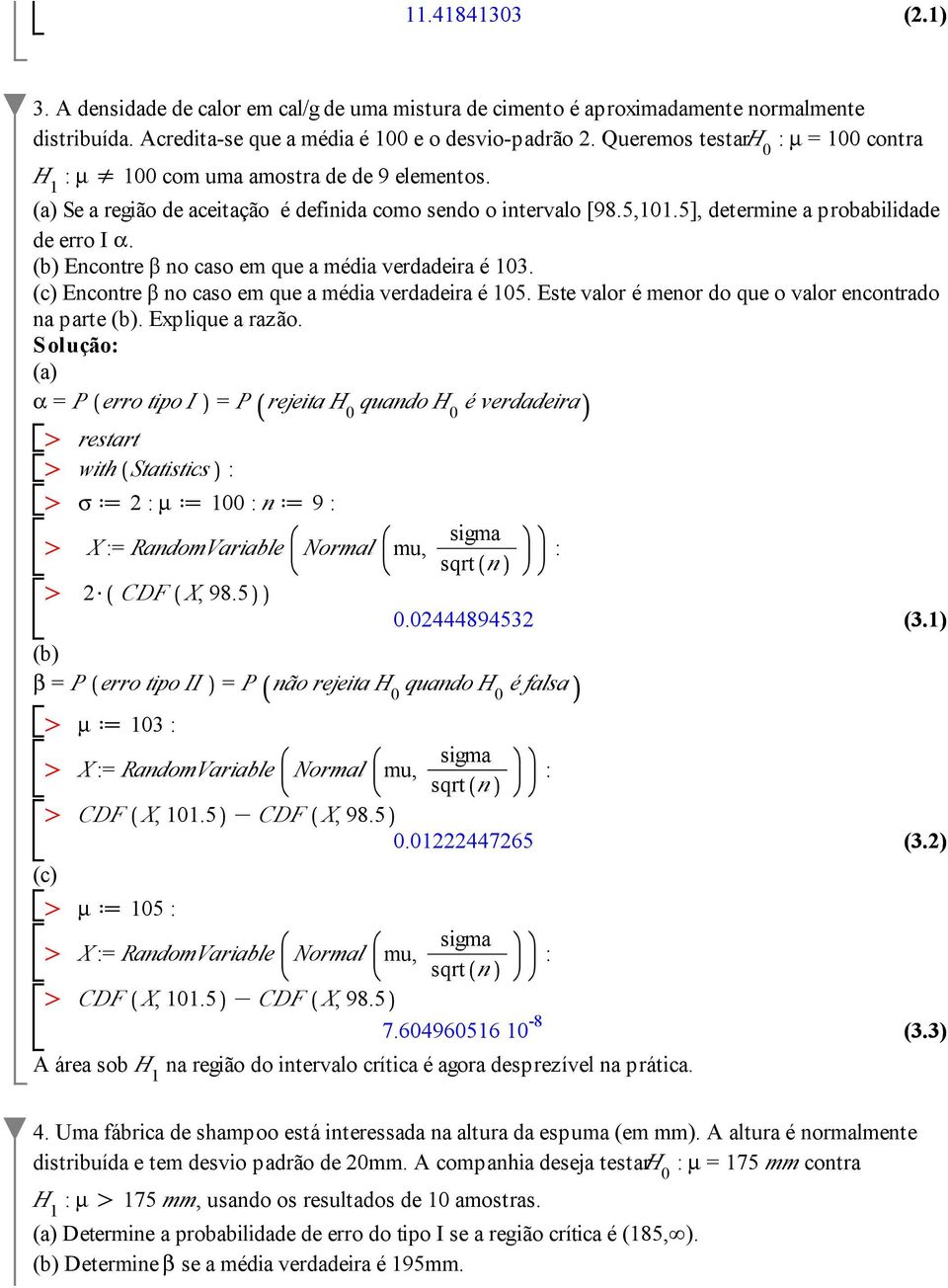 Encontre β no caso em que a média verdadeira é 103. (c) Encontre β no caso em que a média verdadeira é 105. Este valor é menor do que o valor encontrado na parte. Explique a razão.