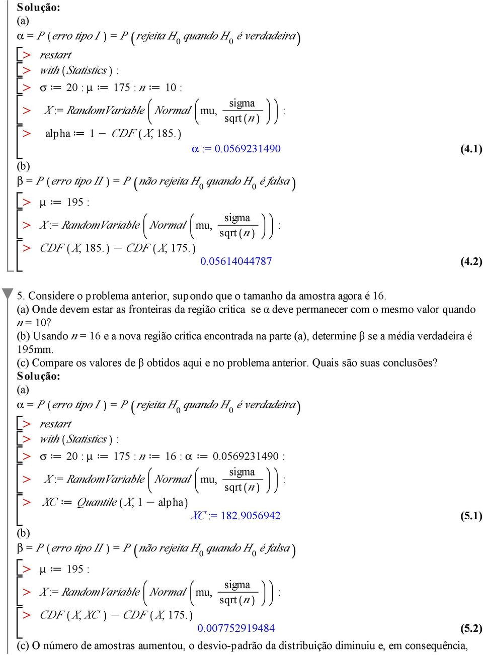 Usando n = 16 e a nova região crítica encontrada na parte, determine β se a média verdadeira é 195mm. (c) Compare os valores de β obtidos aqui e no problema anterior. Quais são suas conclusões?