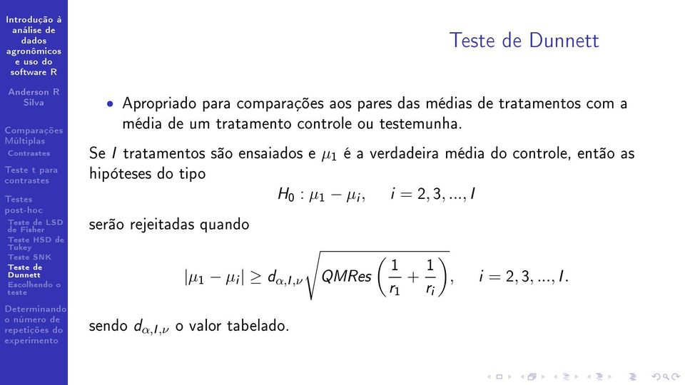 Se I tratamentos são ensaiados e µ 1 é a verdadeira média do controle, então as hipóteses