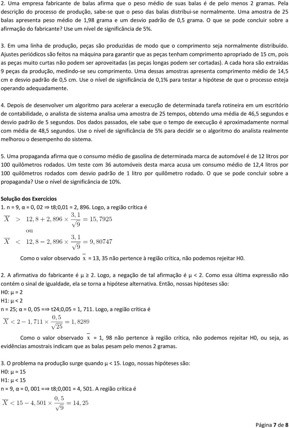 Em uma linha de produção, peças são produzidas de modo que o comprimento seja normalmente distribuído.