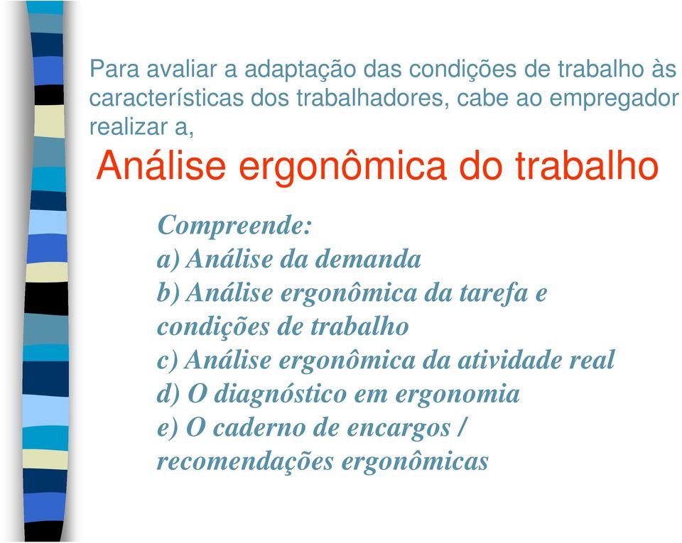 demanda b) Análise ergonômica da tarefa e condições de trabalho c) Análise ergonômica da