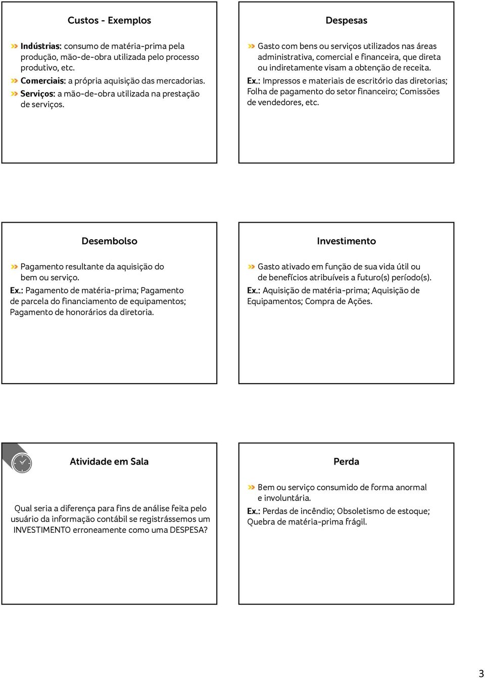 Despesas Gasto com bens ou serviços utilizados nas áreas administrativa, comercial e financeira, que direta ou indiretamente visam a obtenção de receita. Ex.