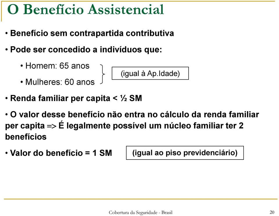 Idade) Renda familiar per capita < ½ SM O valor desse benefício não entra no cálculo da renda familiar