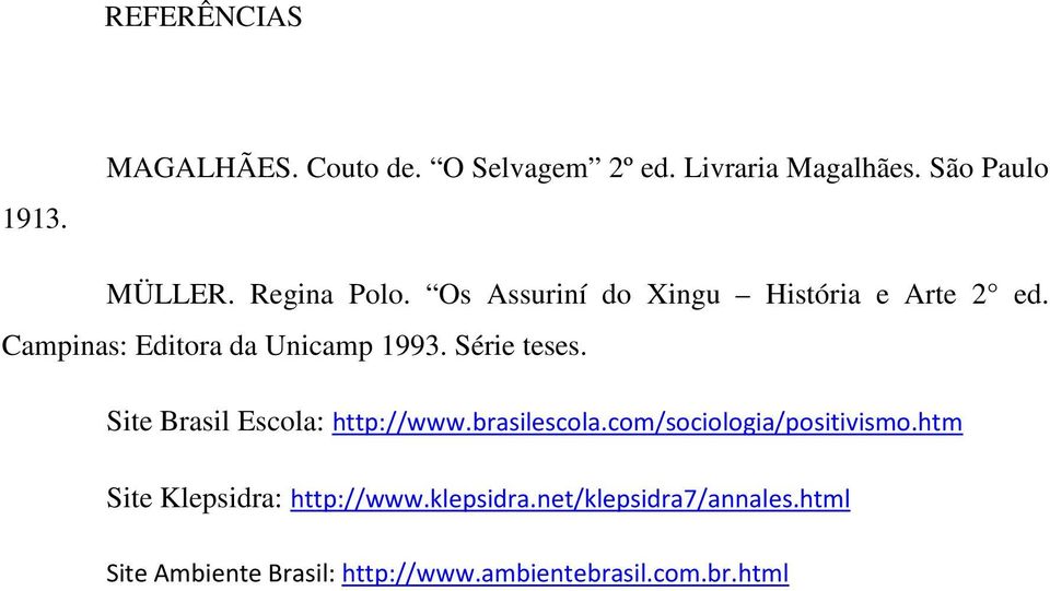 Série teses. Site Brasil Escola: http://www.brasilescola.com/sociologia/positivismo.