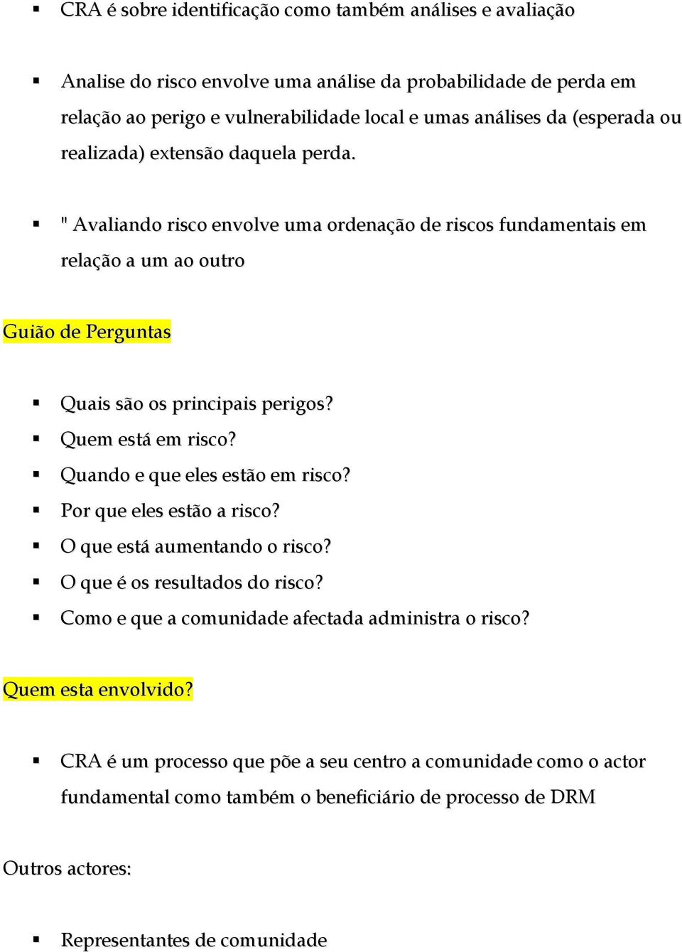 Quem está em risco? Quando e que eles estão em risco? Por que eles estão a risco? O que está aumentando o risco? O que é os resultados do risco?