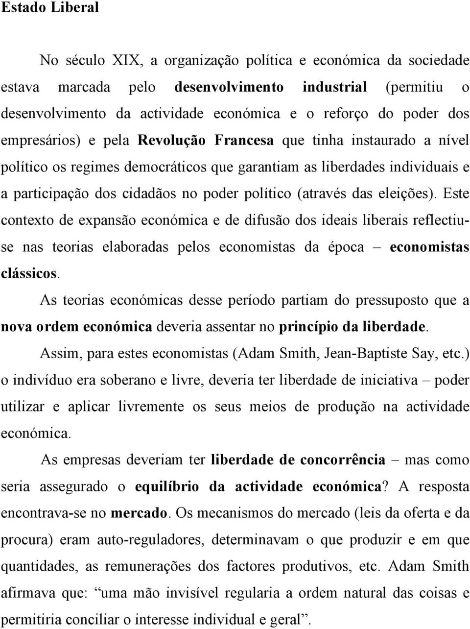 (através das eleições). Este contexto de expansão económica e de difusão dos ideais liberais reflectiuse nas teorias elaboradas pelos economistas da época economistas clássicos.