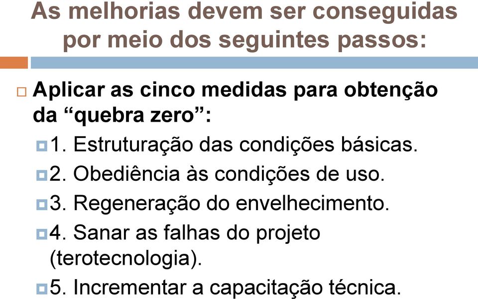 Estruturação das condições básicas. 2. Obediência às condições de uso. 3.