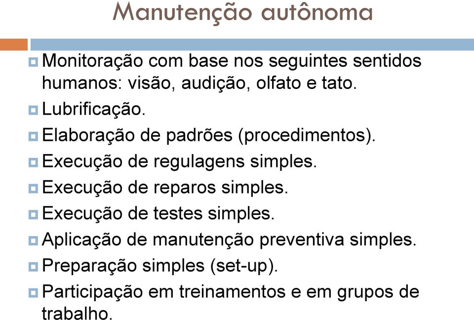 Execução de regulagens simples. Execução de reparos simples. Execução de testes simples.