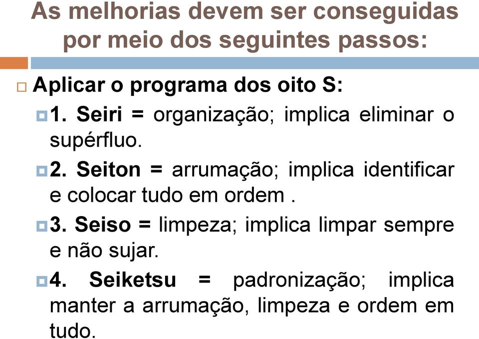 Seiton = arrumação; implica identificar e colocar tudo em ordem. 3.