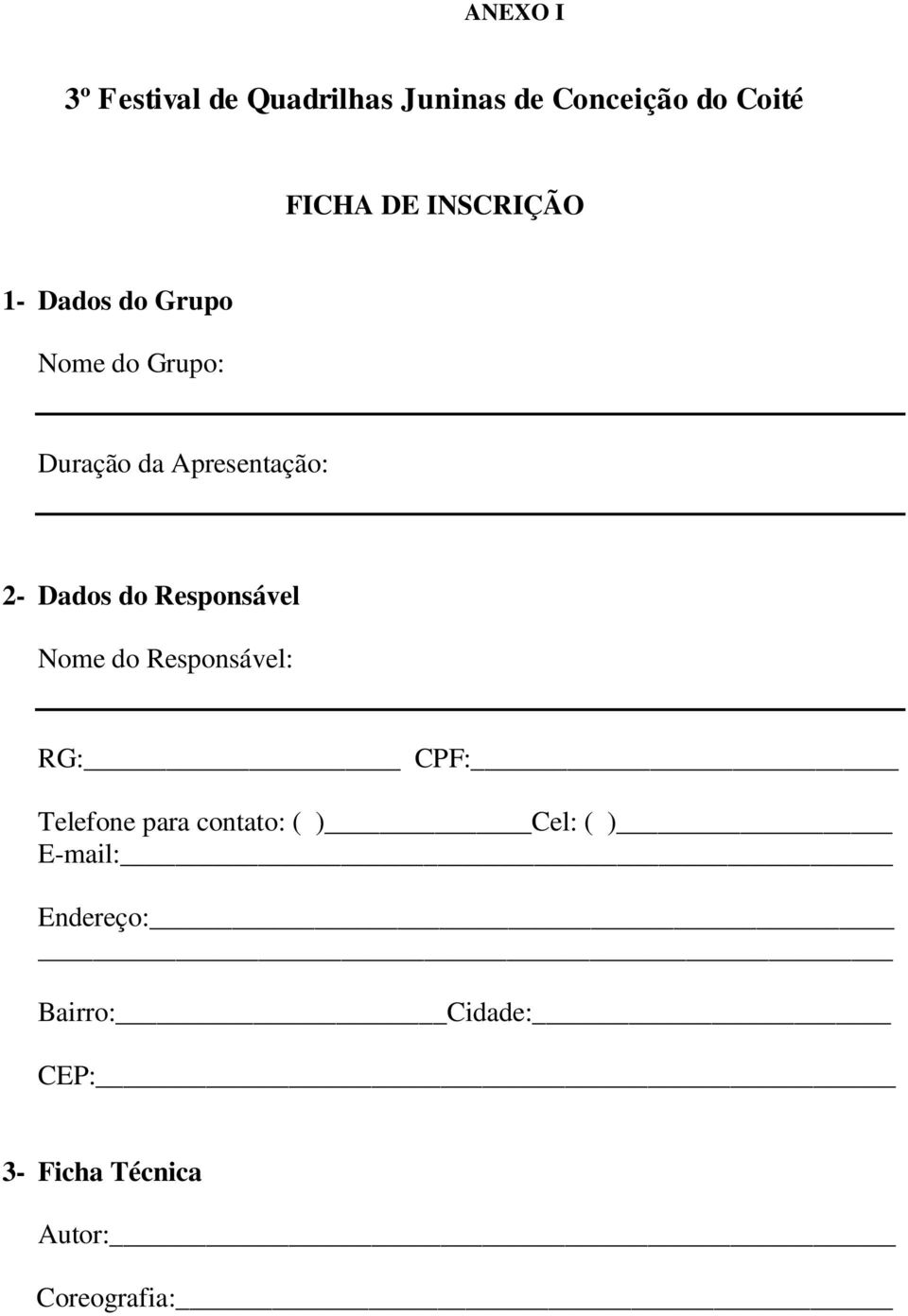 do Responsável Nome do Responsável: RG: CPF: Telefone para contato: ( ) Cel: