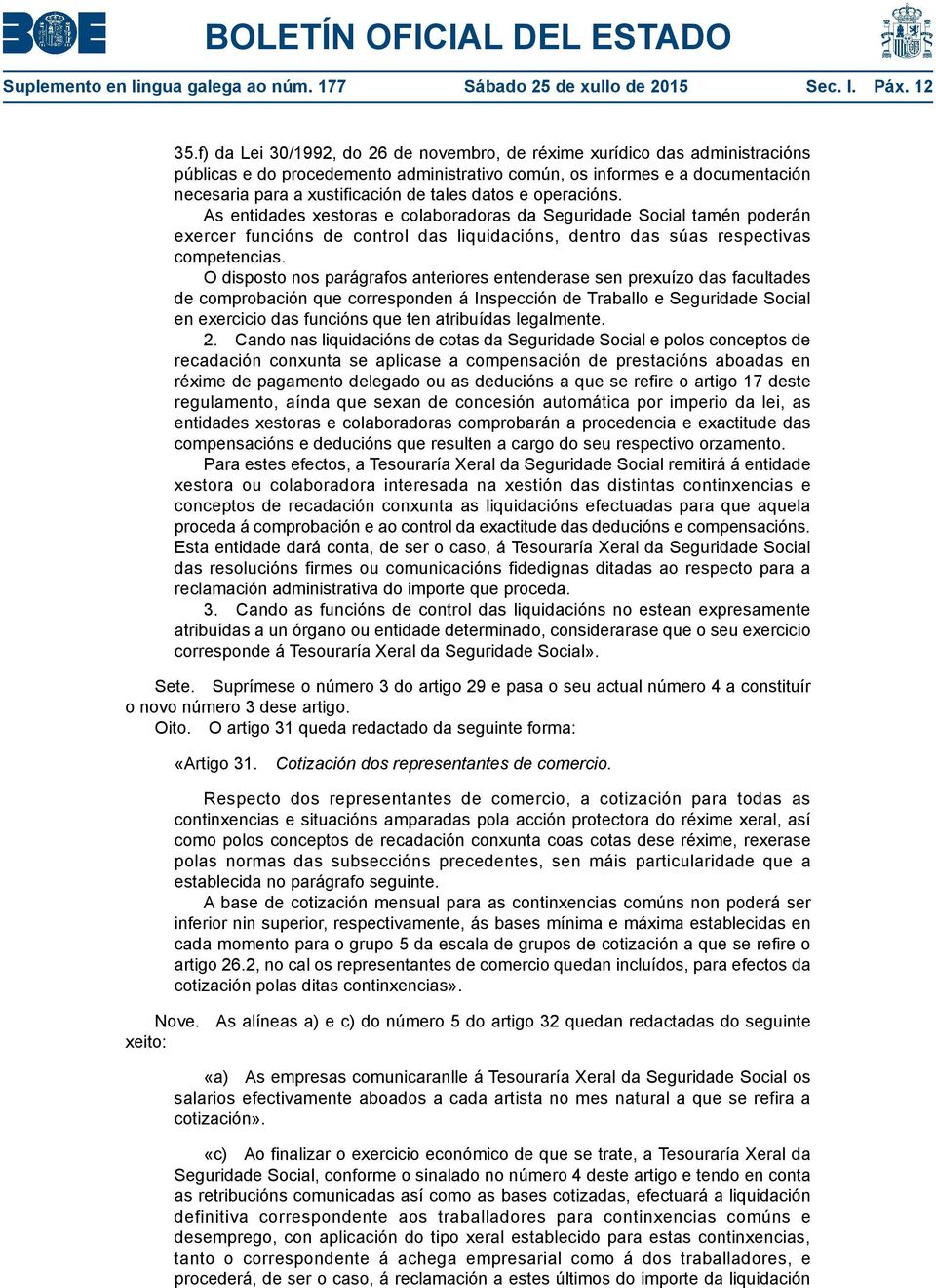 datos e operacións. As entidades xestoras e colaboradoras da Seguridade Social tamén poderán exercer funcións de control das liquidacións, dentro das súas respectivas competencias.