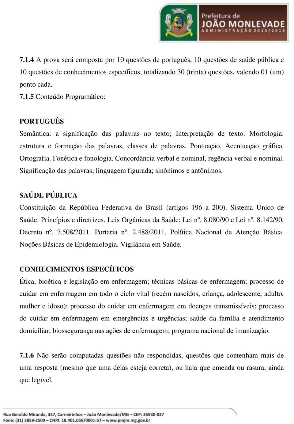 Significação das palavras; linguagem figurada; sinônimos e antônimos. SAÚDE PÚBLICA Constituição da República Federativa do Brasil (artigos 196 a 200). Sistema Único de Saúde: Princípios e diretrizes.