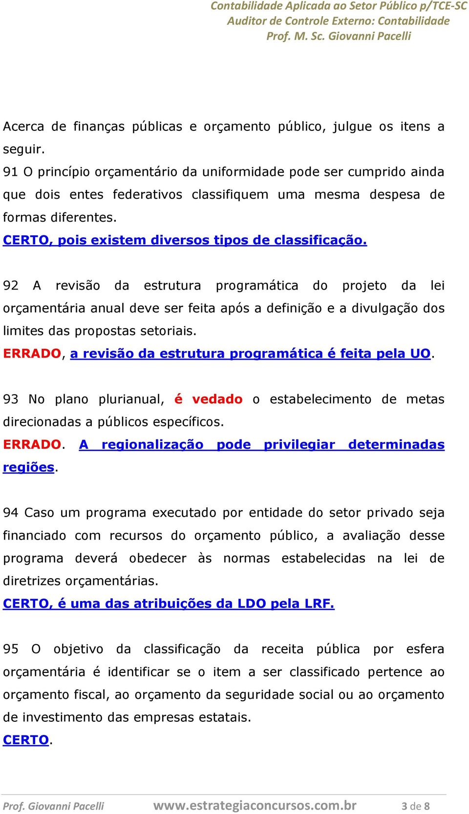 92 A revisão da estrutura programática do projeto da lei orçamentária anual deve ser feita após a definição e a divulgação dos limites das propostas setoriais.