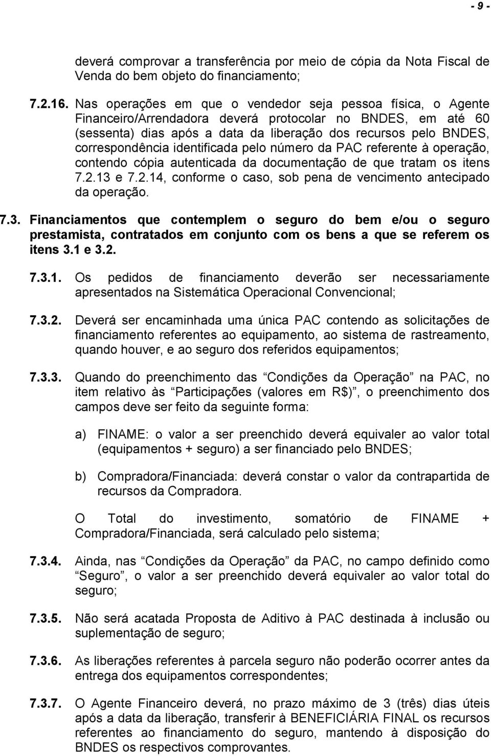 correspondência identificada pelo número da PAC referente à operação, contendo cópia autenticada da documentação de que tratam os itens 7.2.