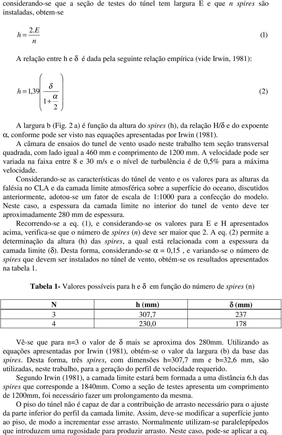 2 a) é função da altura do spires (h), da relação H/δ e do expoente α, conforme pode ser visto nas equações apresentadas por Irwin (1981).