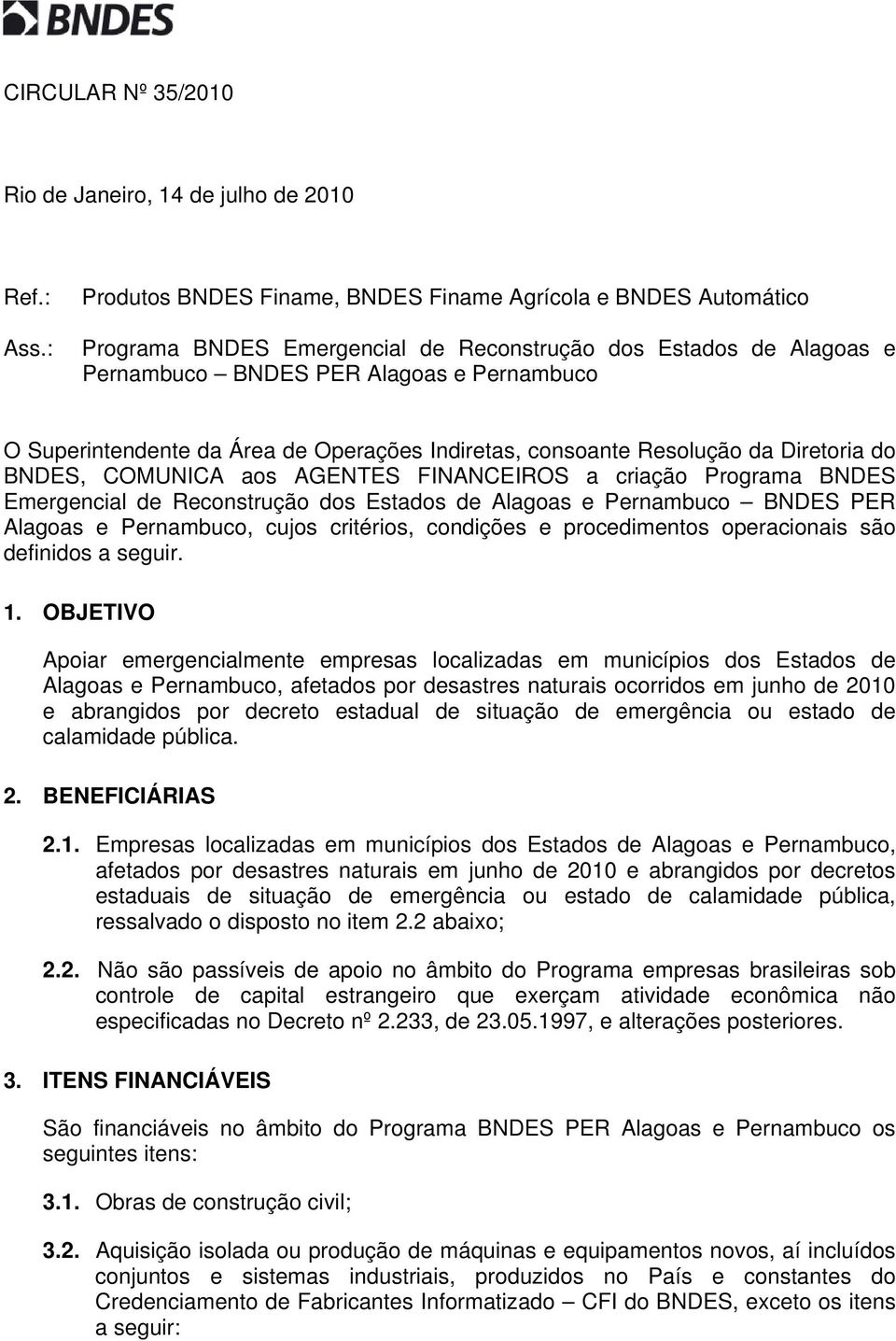 BNDES, COMUNICA aos AGENTES FINANCEIROS a criação Programa BNDES Emergencial de Reconstrução dos Estados de Alagoas e Pernambuco BNDES PER Alagoas e Pernambuco, cujos critérios, condições e