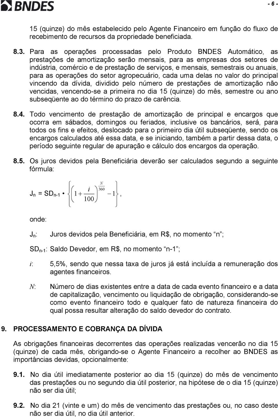 semestrais ou anuais, para as operações do setor agropecuário, cada uma delas no valor do principal vincendo da dívida, dividido pelo número de prestações de amortização não vencidas, vencendo-se a