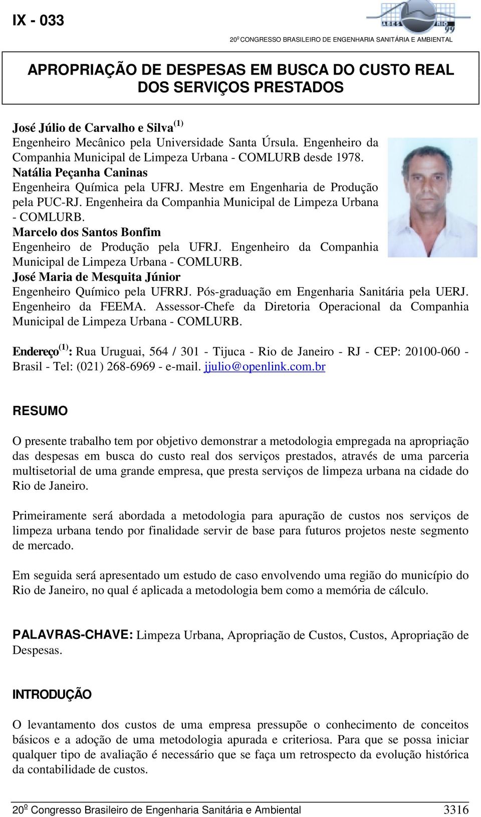 Engenheira da Companhia Municipal de Limpeza Urbana - COMLURB. Marcelo dos Santos Bonfim Engenheiro de Produção pela UFRJ. Engenheiro da Companhia Municipal de Limpeza Urbana - COMLURB.