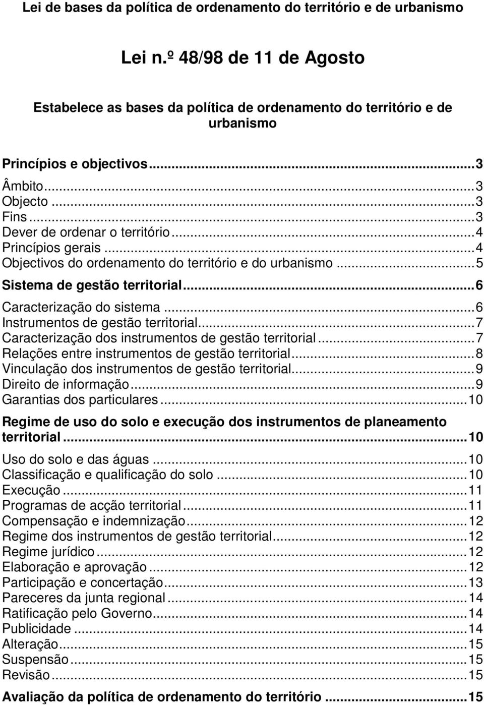 ..6 Caracterização do sistema...6 Instrumentos de gestão territorial...7 Caracterização dos instrumentos de gestão territorial...7 Relações entre instrumentos de gestão territorial.