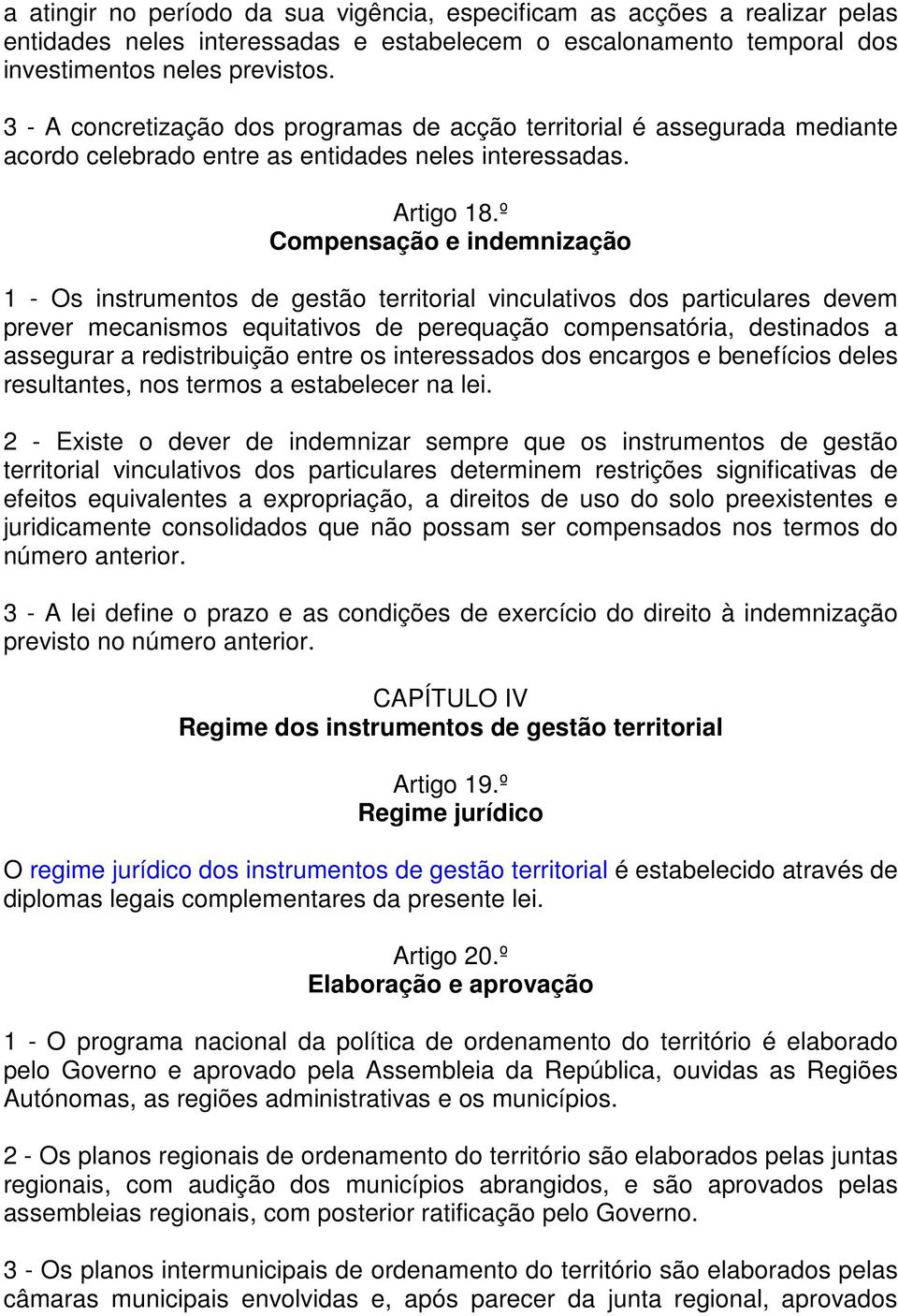 º Compensação e indemnização 1 - Os instrumentos de gestão territorial vinculativos dos particulares devem prever mecanismos equitativos de perequação compensatória, destinados a assegurar a