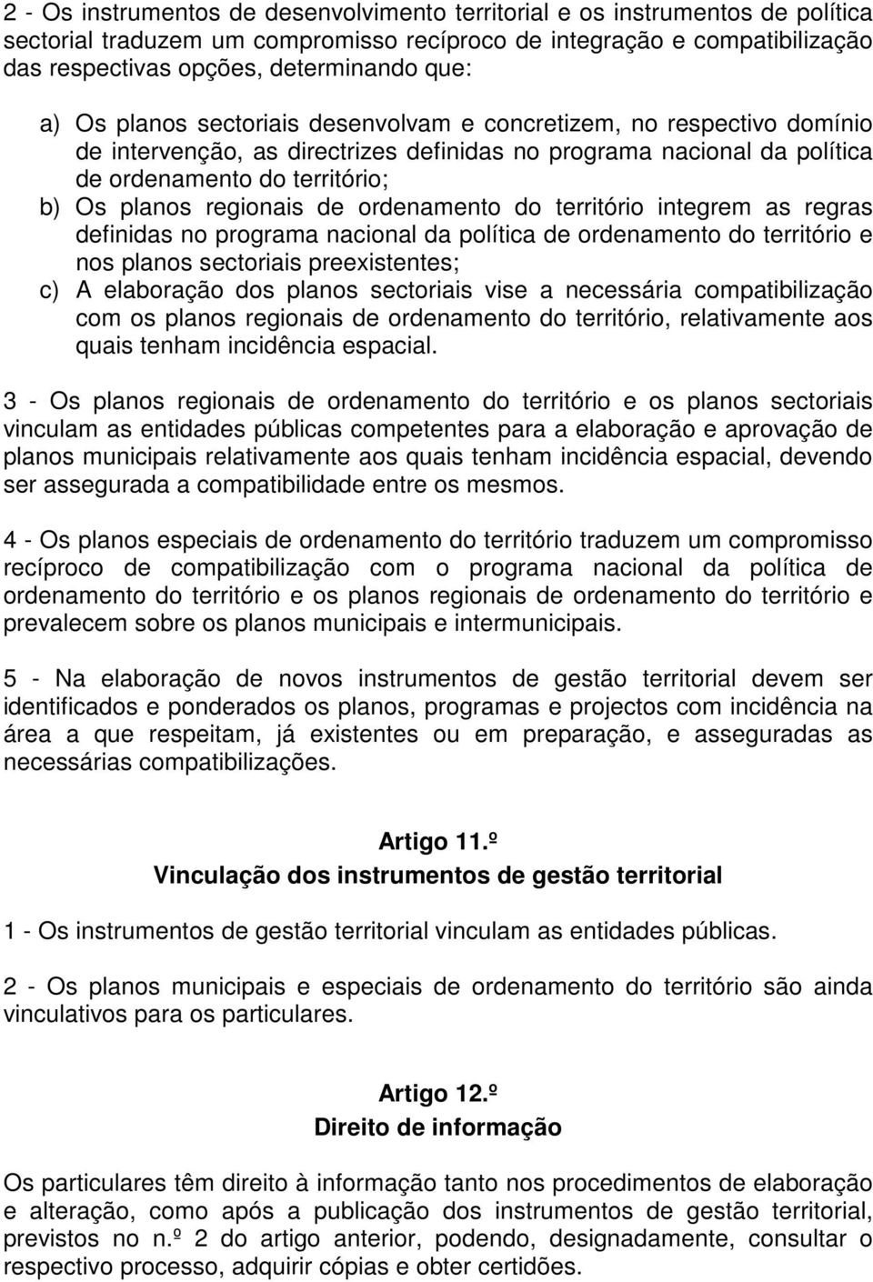 de ordenamento do território integrem as regras definidas no programa nacional da política de ordenamento do território e nos planos sectoriais preexistentes; c) A elaboração dos planos sectoriais