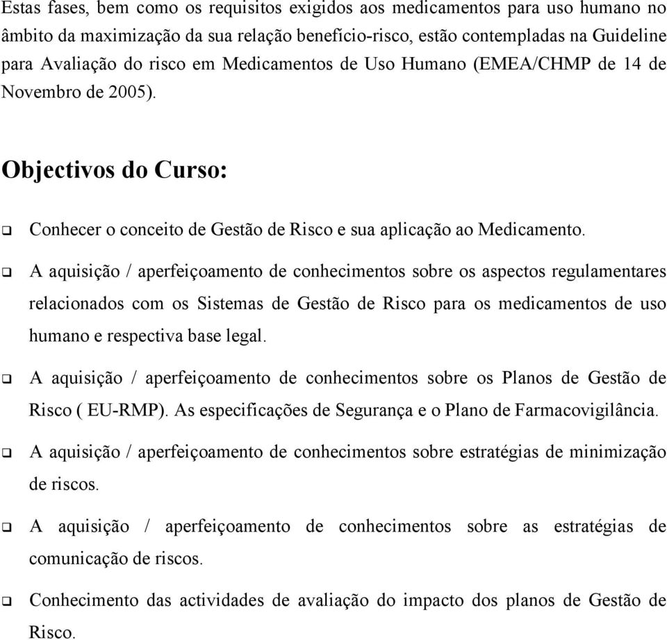 A aquisição / aperfeiçoamento de conhecimentos sobre os aspectos regulamentares relacionados com os Sistemas de Gestão de Risco para os medicamentos de uso humano e respectiva base legal.