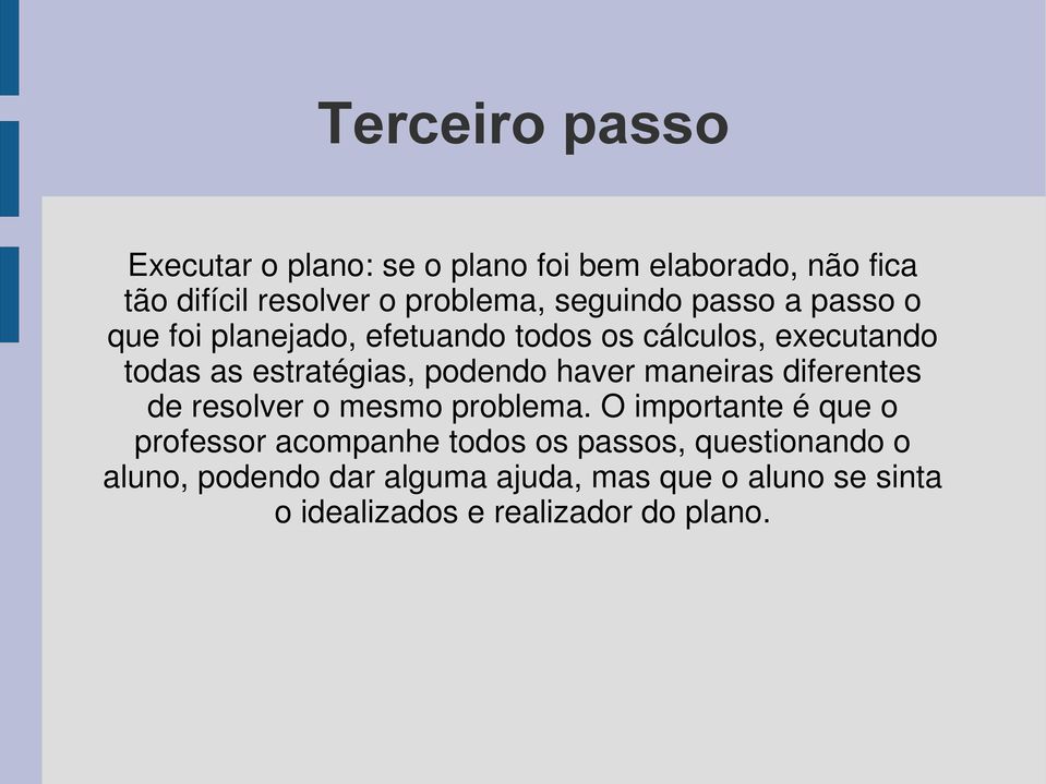 podendo haver maneiras diferentes de resolver o mesmo problema.