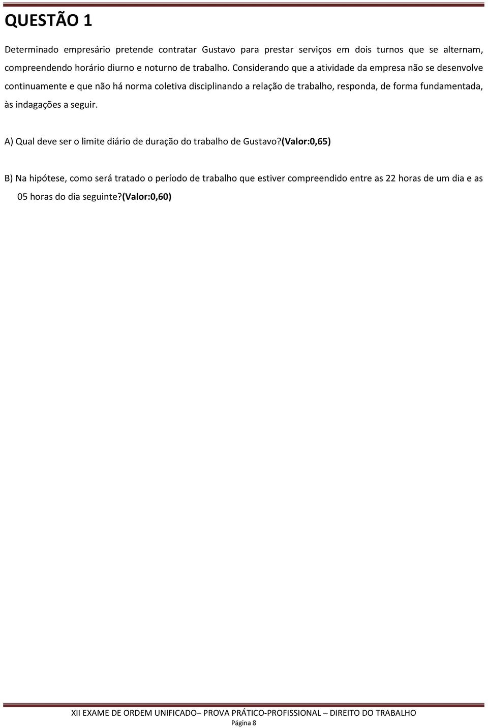 Considerando que a atividade da empresa não se desenvolve continuamente e que não há norma coletiva disciplinando a relação de trabalho, responda, de