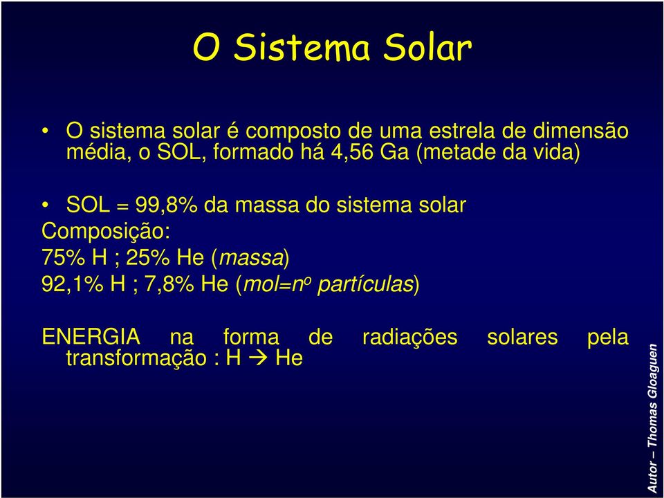 sistema solar Composição: 75% H ; 25% He (massa) 92,1% H ; 7,8% He (mol=n