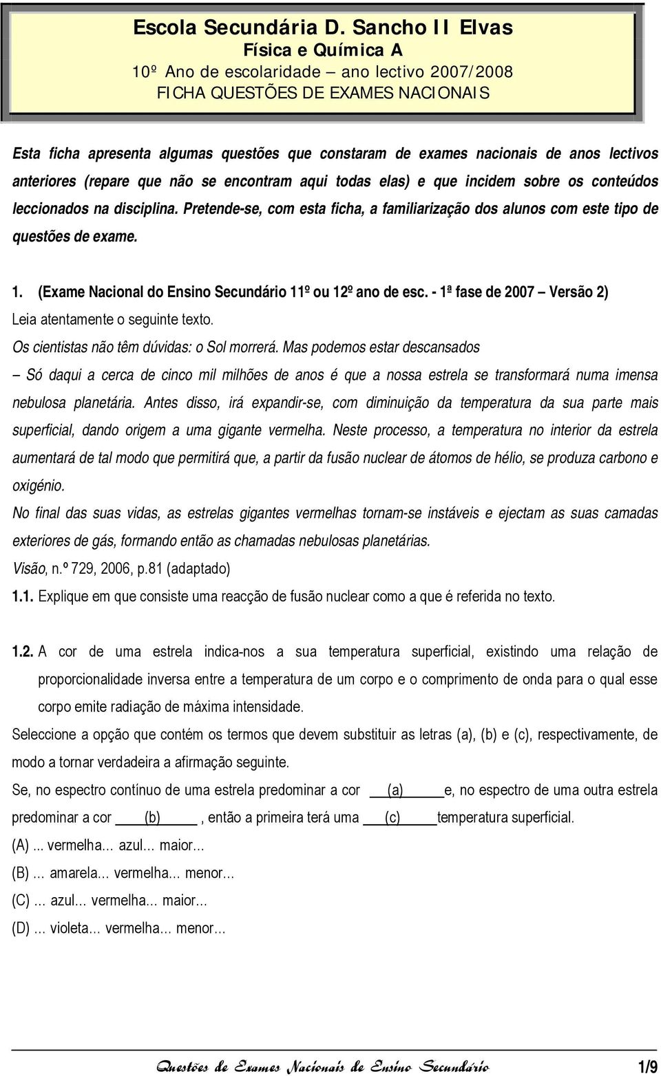 lectivos anteriores (repare que não se encontram aqui todas elas) e que incidem sobre os conteúdos leccionados na disciplina.