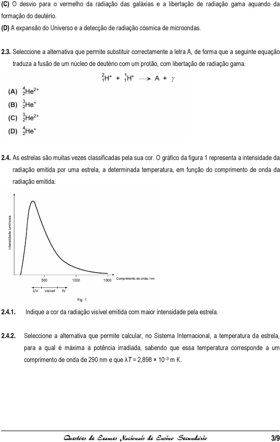 As estrelas são muitas vezes classificadas pela sua cor.