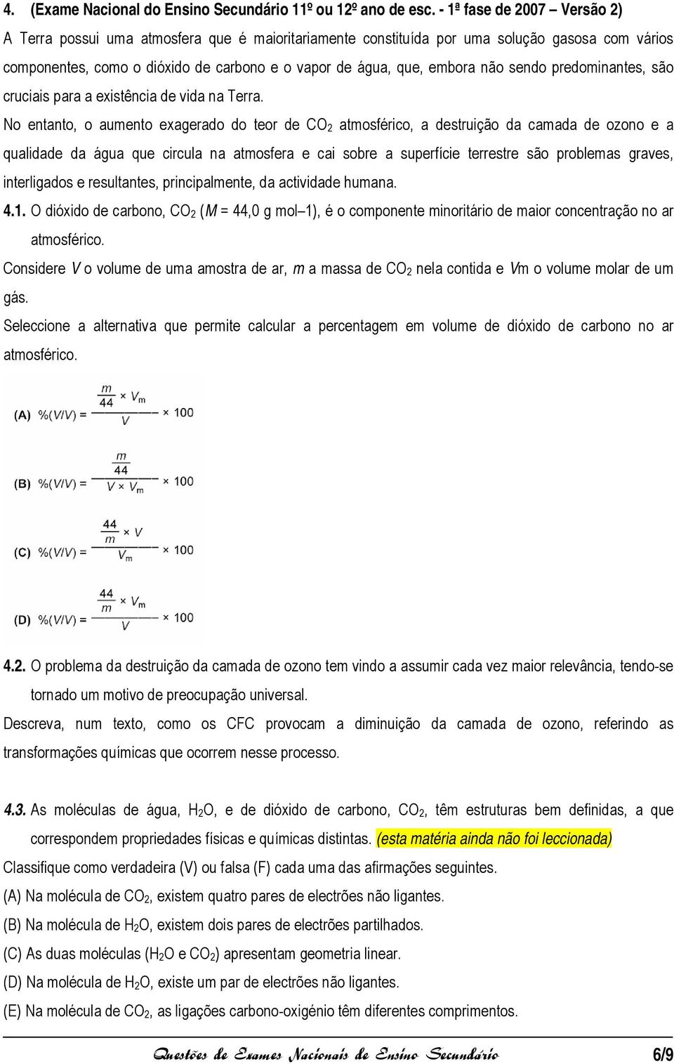 sendo predominantes, são cruciais para a existência de vida na Terra.