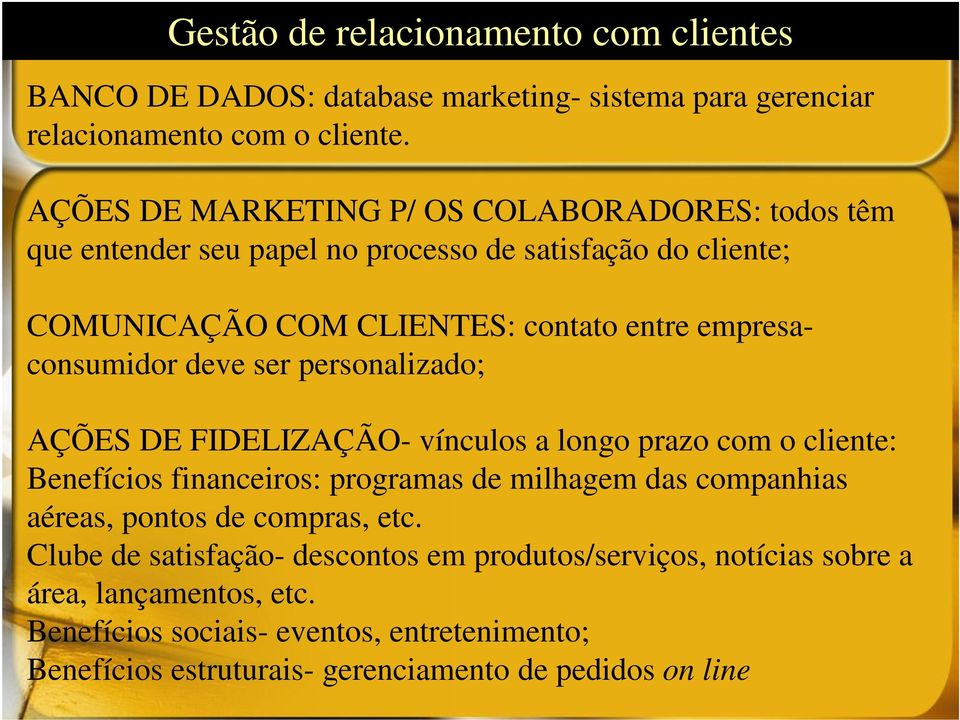 empresaconsumidor deve ser personalizado; AÇÕES DE FIDELIZAÇÃO- vínculos a longo prazo com o cliente: Benefícios financeiros: programas de milhagem das companhias