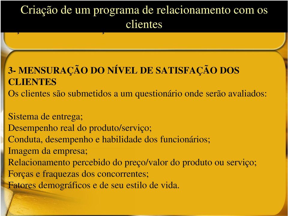 do produto/serviço; Conduta, desempenho e habilidade dos funcionários; Imagem da empresa; Relacionamento percebido