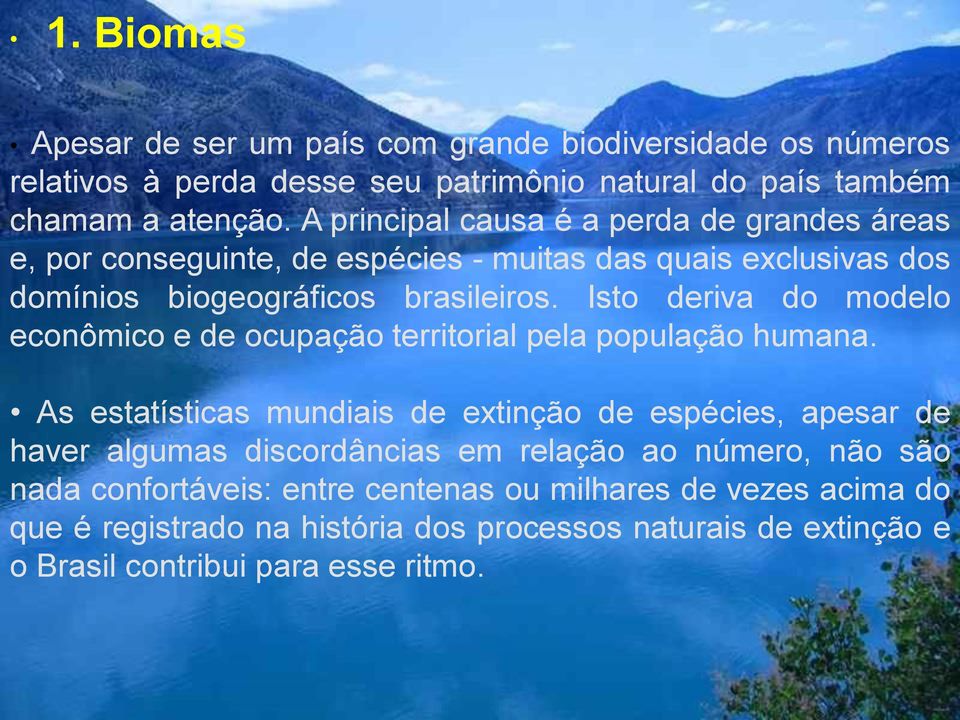 Isto deriva do modelo econômico e de ocupação territorial pela população humana.