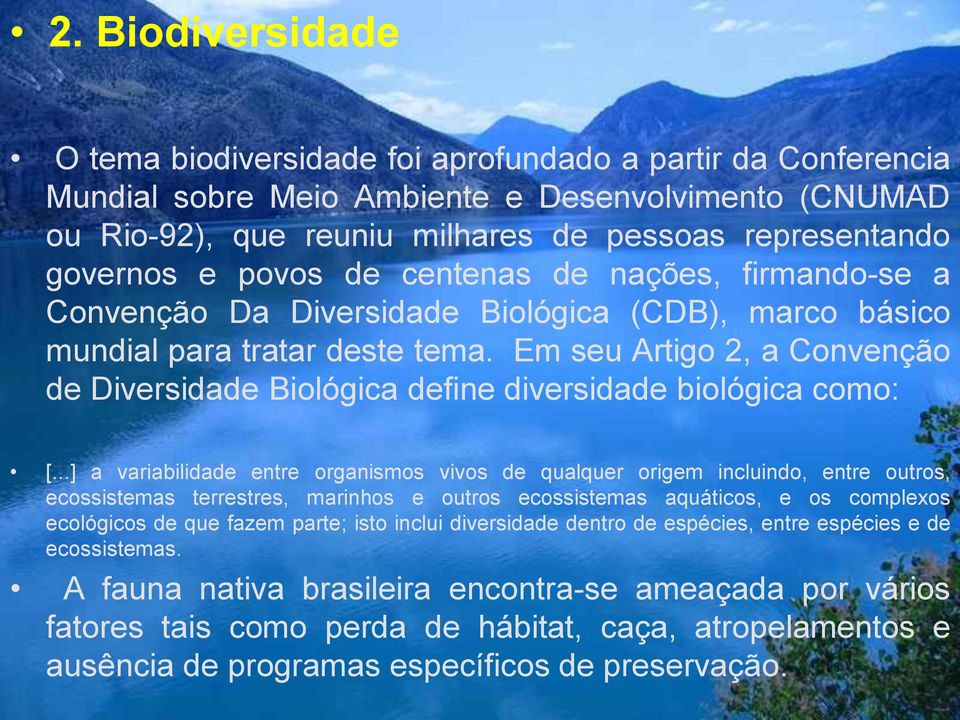 Em seu Artigo 2, a Convenção de Diversidade Biológica define diversidade biológica como: [.