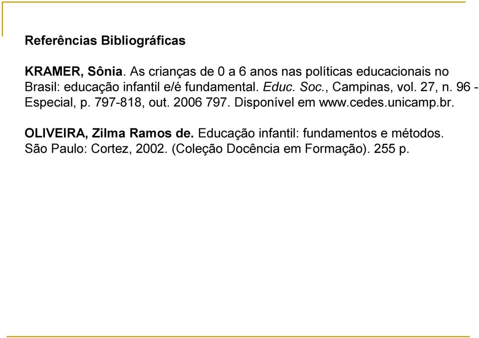 fundamental. Educ. Soc., Campinas, vol. 27, n. 96 - Especial, p. 797-818, out. 2006 797.
