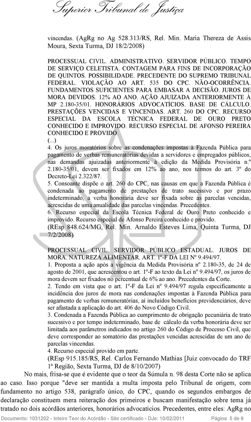 JUROS DE MORA DEVIDOS. 12% AO ANO. AÇÃO AJUIZADA ANTERIORMENTE À MP 2.180-35/01. HONORÁRIOS ADVOCATÍCIOS. BASE DE CÁLCULO. PRESTAÇÕES VENCIDAS E VINCENDAS. ART. 260 DO CPC.