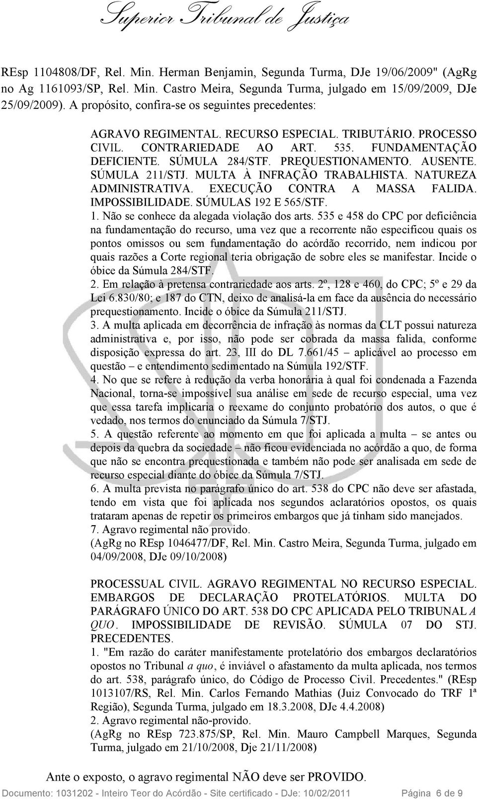 PREQUESTIONAMENTO. AUSENTE. SÚMULA 211/STJ. MULTA À INFRAÇÃO TRABALHISTA. NATUREZA ADMINISTRATIVA. EXECUÇÃO CONTRA A MASSA FALIDA. IMPOSSIBILIDADE. SÚMULAS 19