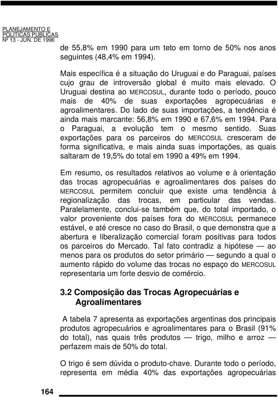 O Uruguai destina ao MERCOSUL, durante todo o período, pouco mais de 40% de suas exportações agropecuárias e agroalimentares.