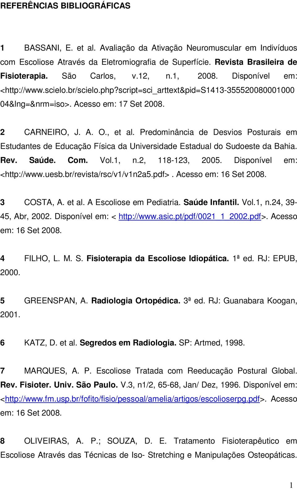 Predominância de Desvios Posturais em Estudantes de Educação Física da Universidade Estadual do Sudoeste da Bahia. Rev. Saúde. Com. Vol.1, n.2, 118-123, 2005. Disponível em: <http://www.uesb.