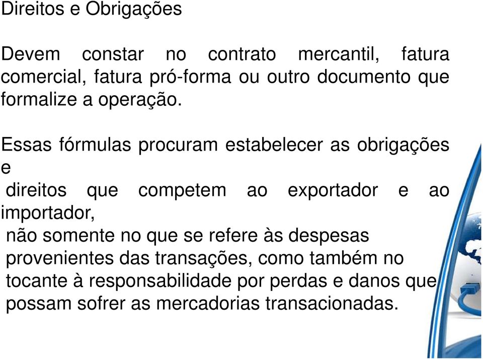 Essas fórmulas procuram estabelecer as obrigações e direitos que competem ao exportador e ao importador,