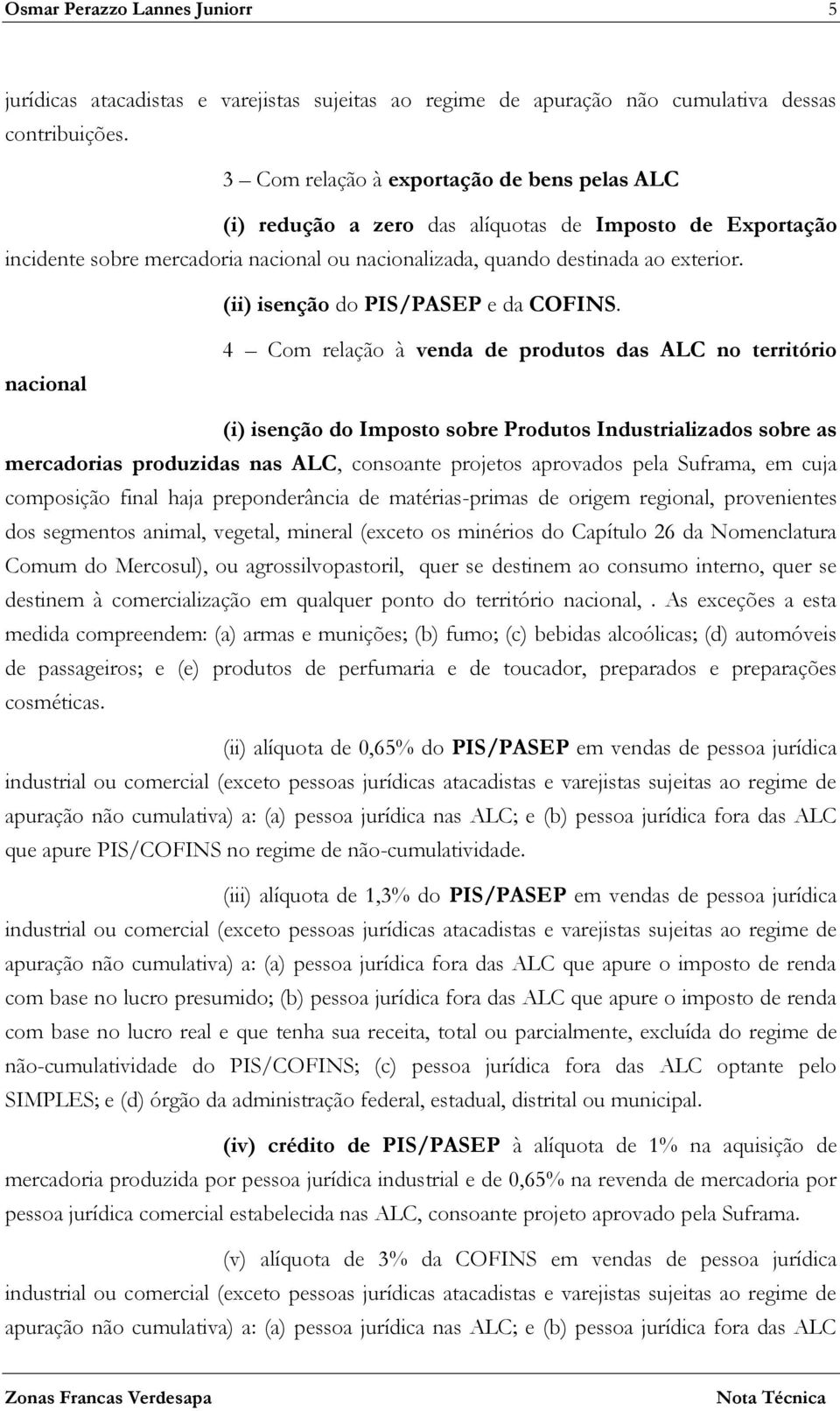 (ii) isenção do PIS/PASEP e da COFINS.