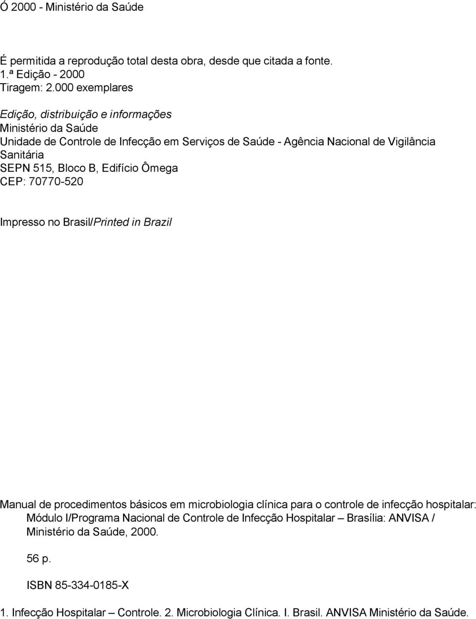Bloco B, Edifício Ômega CEP: 70770-520 Impresso no Brasil/Printed in Brazil Manual de procedimentos básicos em microbiologia clínica para o controle de infecção hospitalar: