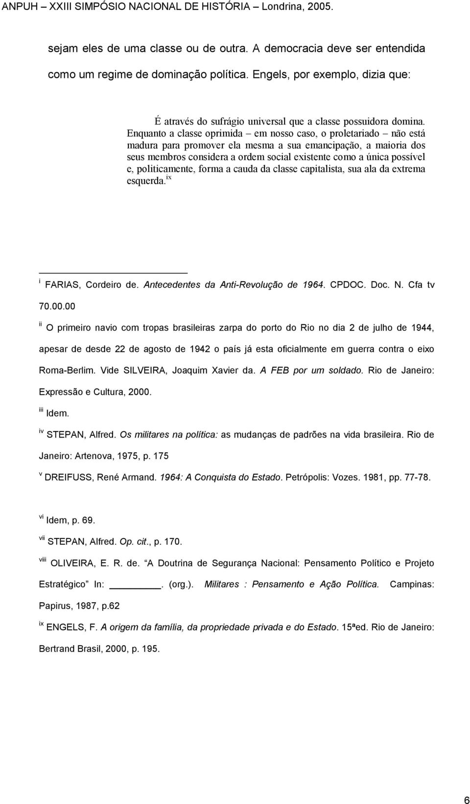 Enquanto a classe oprimida em nosso caso, o proletariado não está madura para promover ela mesma a sua emancipação, a maioria dos seus membros considera a ordem social existente como a única possível