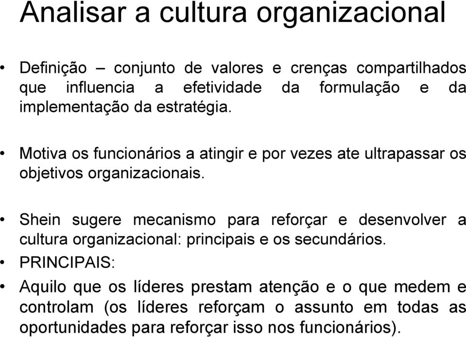 Shein sugere mecanismo para reforçar e desenvolver a cultura organizacional: principais e os secundários.