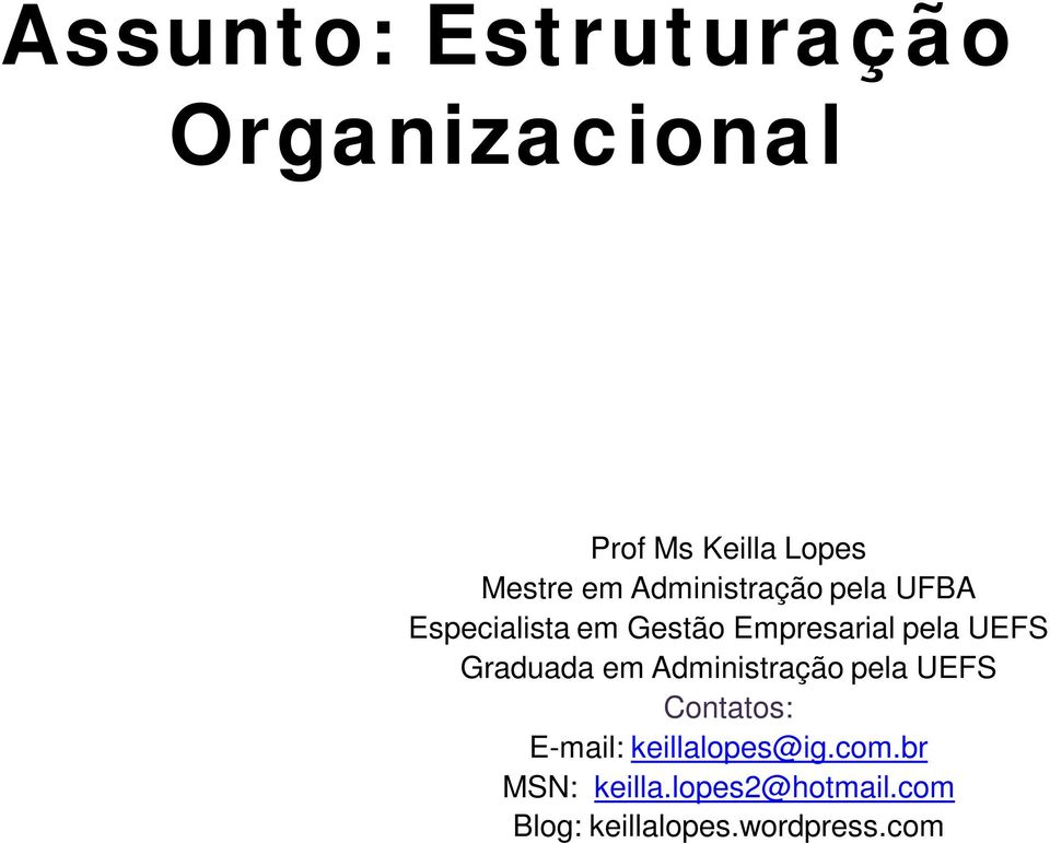 Graduada em Administração pela UEFS Contatos: E-mail: keillalopes@ig.