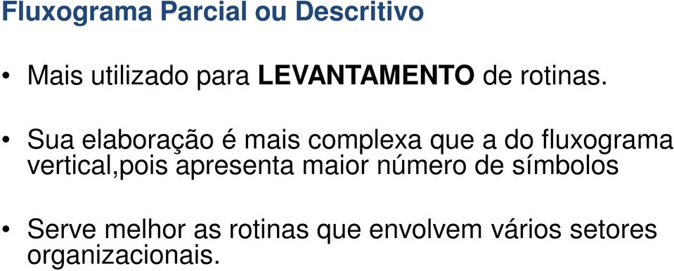 Sua elaboração é mais complexa que a do fluxograma