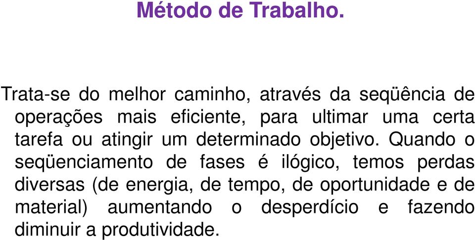 ultimar uma certa tarefa ou atingir um determinado objetivo.