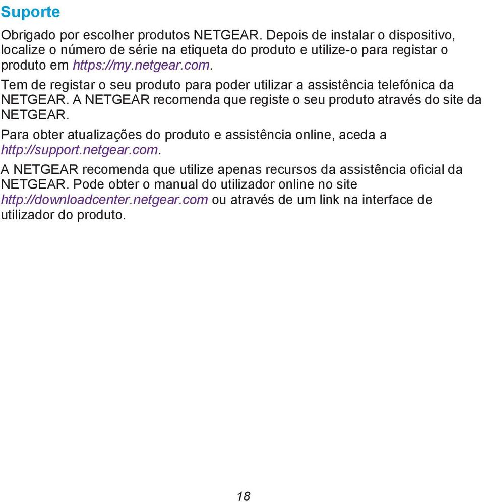Tem de registar o seu produto para poder utilizar a assistência telefónica da NETGEAR. A NETGEAR recomenda que registe o seu produto através do site da NETGEAR.